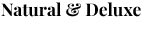 Natural & Deluxe
